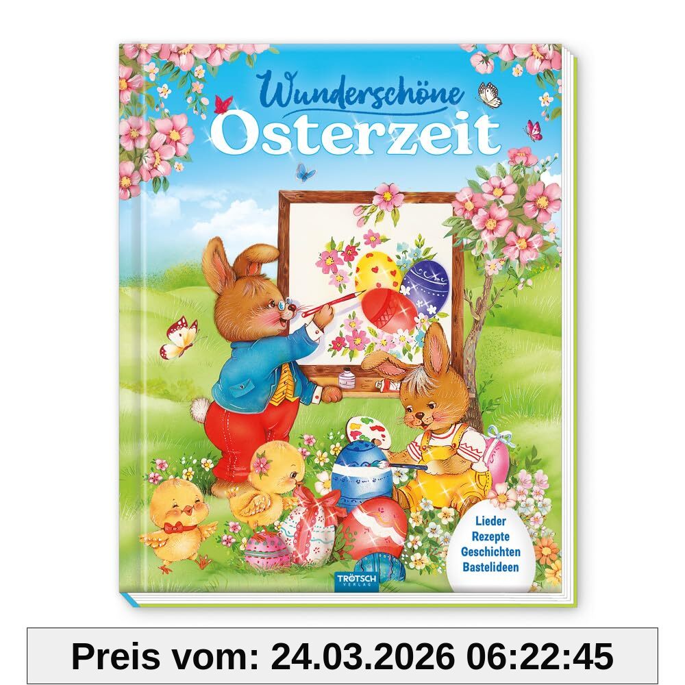 Trötsch Osterbuch Wunderschöne Osterzeit: Geschichtenbuch Bilderbuch Bastelanleitungen Rezepte & Lieder