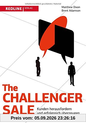 The Challenger Sale: Kunden herausfordern und erfolgreich überzeugen