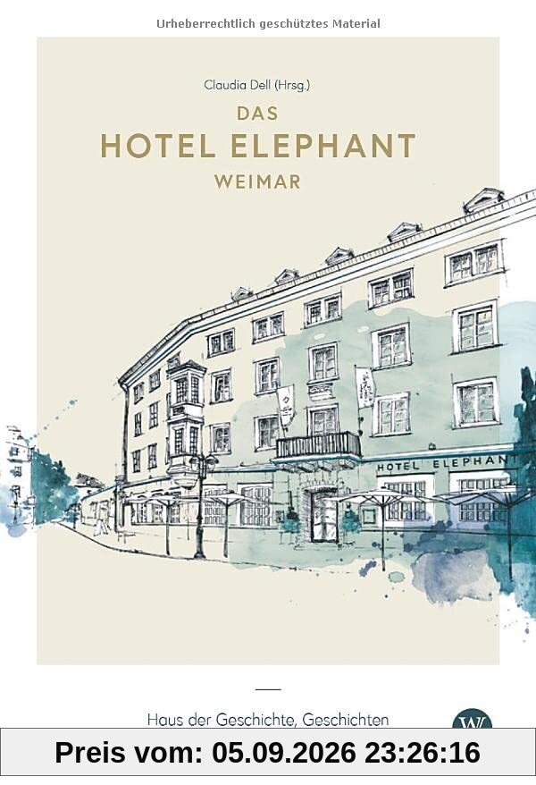 Das Hotel Elephant Weimar: Haus der Geschichte, Geschichten und Geschichtenerzähler