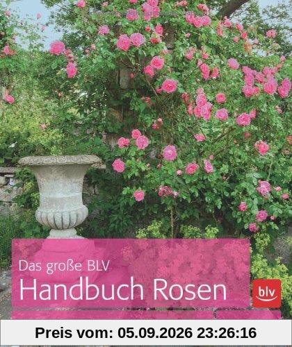 Das große BLV Handbuch Rosen: Expertenwissen zu Sorten, Gestaltung und Pflege