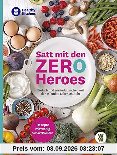 WW - Satt mit den Zero Heroes: Einfach und gesünder kochen mit den 0 Punkte Lebensmitteln - Rezepte mit wenig SmartPoints
