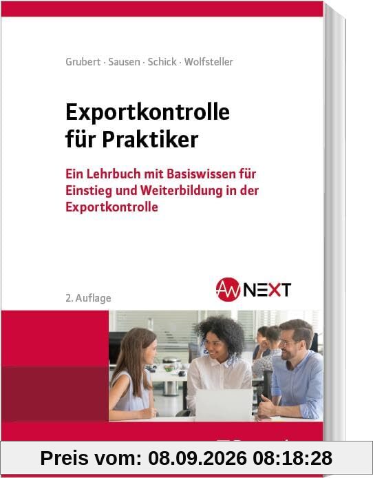Exportkontrolle für Praktiker: Ein Lehrbuch mit Basiswissen für Einstieg und Weiterbildung in der Exportkontrolle