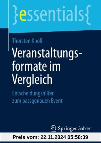 Veranstaltungsformate im Vergleich: Entscheidungshilfen zum passgenauen Event (essentials)