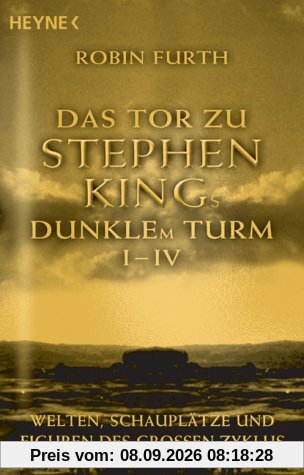 Das Tor zu Stephen Kings Dunklem Turm I - IV: Welten, Schauplätze und Figuren des großen Zyklus