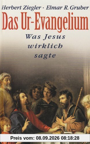 Das Ur-Evangelium. Was Jesus wirklich sagte.