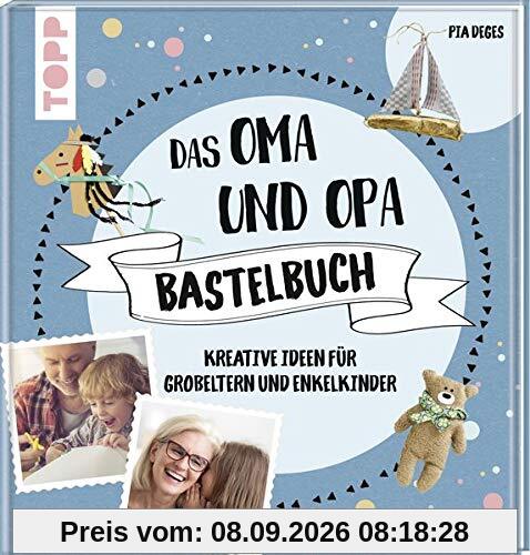 Das Oma und Opa Bastelbuch: Kreative Ideen für die tollsten Großeltern der Welt