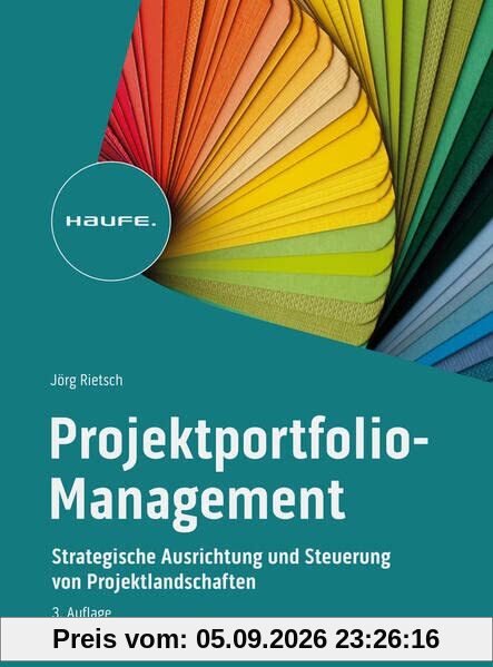 Strategisches Projektportfolio-Management: Wie sich Projektlandschaften ausrichten und steuern lassen (Haufe Fachbuch)