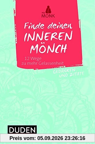 Finde deinen inneren Mönch: 12 Wege zu mehr Gelassenheit. Gedanken und Zitate