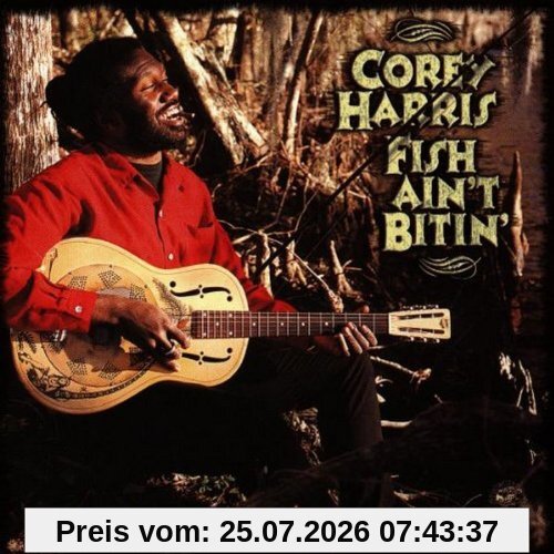 Corey Harris Fish Ain'T Bitin'