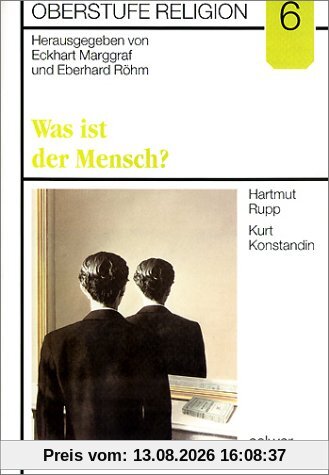 Oberstufe Religion, H.6, Was ist der Mensch?: HEFT 6