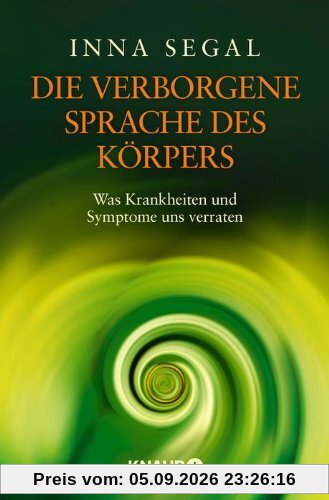 Die verborgene Sprache des Körpers: Was Krankheiten und Symptome uns verraten