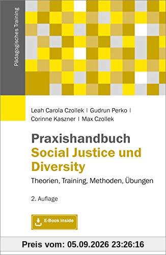 Praxishandbuch Social Justice und Diversity: Theorien, Training, Methoden, Übungen. Mit E-Book inside (Pädagogisches Training)