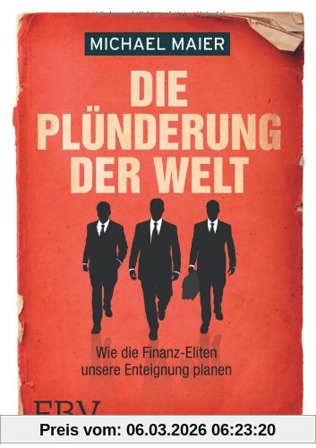 Michael Maier Die Plünderung Der Welt, Wie Die Finanz-Eliten Unsere Enteignung Planen