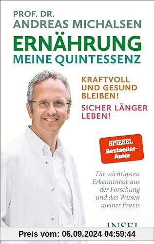 Ernährung. Meine Quintessenz: Kraftvoll und gesund bleiben! Sicher länger leben! | Das Wichtigste aus Forschung und mein