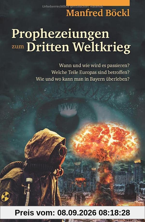 Prophezeiungen zum Dritten Weltkrieg: Wann und wie wird es passieren? Welche Teile Europas sind betroffen? Wie und wo kann man in Bayern überleben?