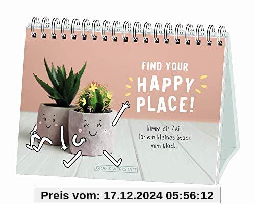 Find your Happy Place!: Nimm dir Zeit für ein kleines Stück vom Glück.