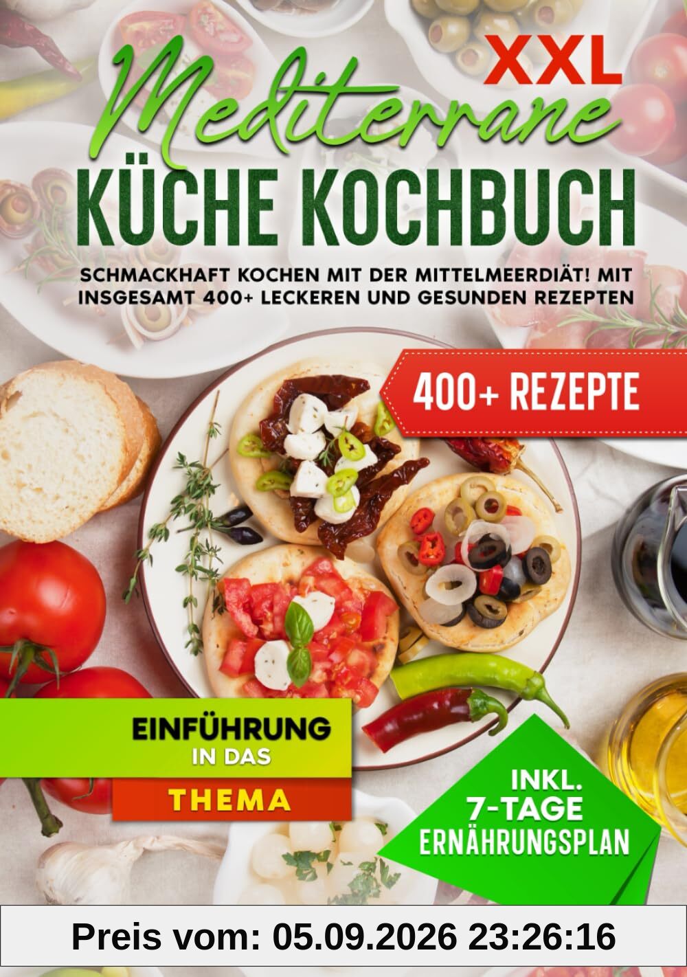 XXL Mediterrane Küche Kochbuch: Schmackhaft Kochen mit der Mittelmeerdiät! Mit insgesamt 400+ leckeren und gesunden Rezepten