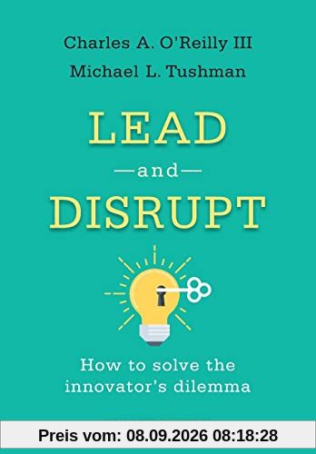 Lead and Disrupt: How to Solve the Innovator's Dilemma