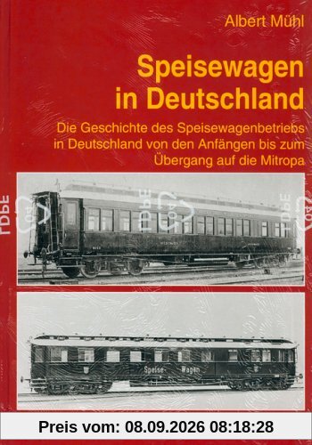Speisewagen in Deutschland: Die Geschichte des Speisewagenbetriebes in Deutschland von den Anfängen bis zum Übergang auf die Mitropa