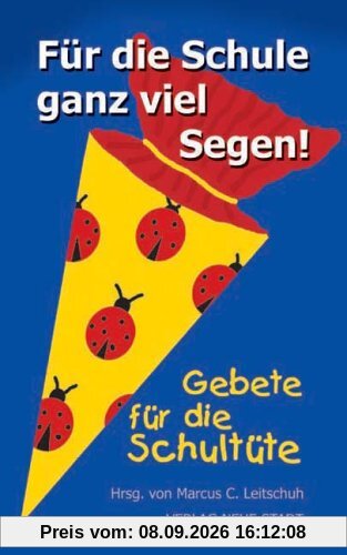 Für die Schule ganz viel Segen! Gebete und Gedanken für die Schultüte