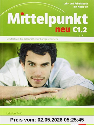 Mittelpunkt neu C1.2, Lektion 7-12 : Lehr- und Arbeitsbuch mit Audio-CD