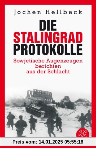 Die Stalingrad-Protokolle: Sowjetische Augenzeugen berichten aus der Schlacht