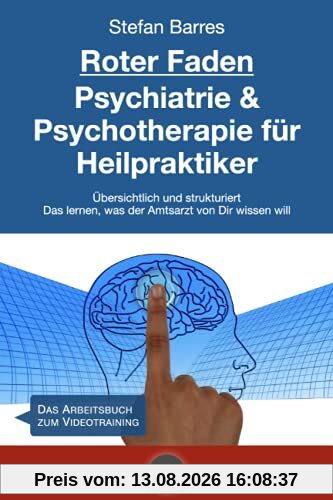Roter Faden Psychiatrie und Psychotherapie für Heilpraktiker: Übersichtlich und strukturiert - Das lernen, was der Amtsarzt von Dir wissen will