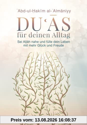 Duʿās für deinen Alltag: Sei Aḷḷāh nahe und fülle dein Leben mit Glück und Freude