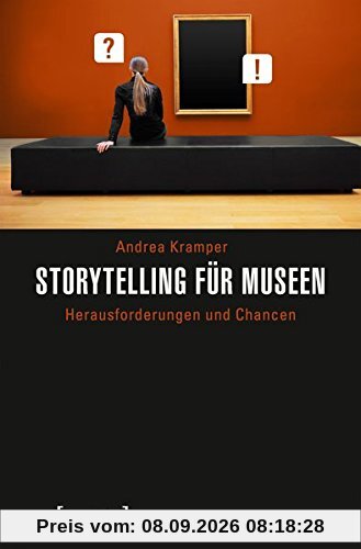 Storytelling für Museen: Herausforderungen und Chancen (Schriften zum Kultur- und Museumsmanagement)