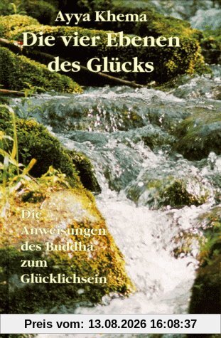 Die vier Ebenen des Glücks: Die Anweisungen des Buddha zum Glücklichsein