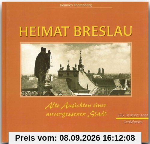 Heimat Breslau. Alte Ansichten einer unvergessenen Stadt