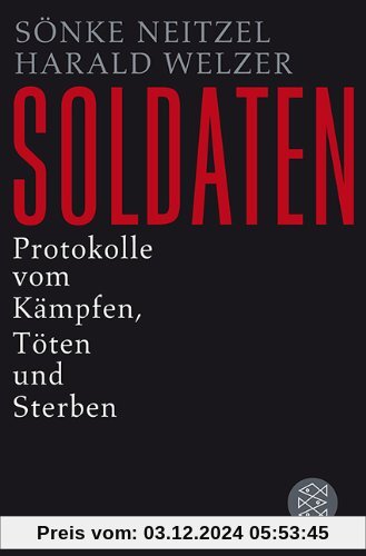 Soldaten: Protokolle vom Kämpfen, Töten und Sterben