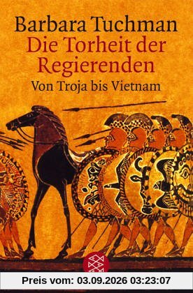 Die Torheit der Regierenden. Von Troja bis Vietnam