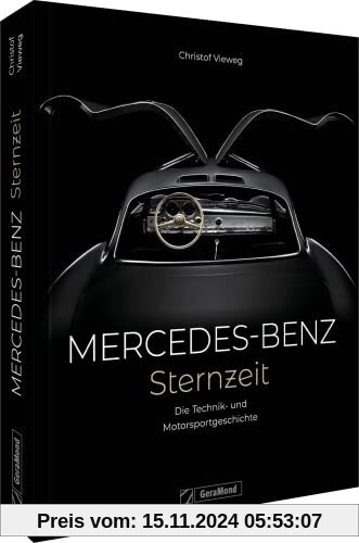 Mercedes-Benz. Sternzeit: Die Technik- und Motorsportgeschichte: 140 Jahre Technik- und Motorsportgeschichte.