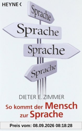 So kommt der Mensch zur Sprache: Über Spracherwerb, Sprachentstehung, Sprache und Denken