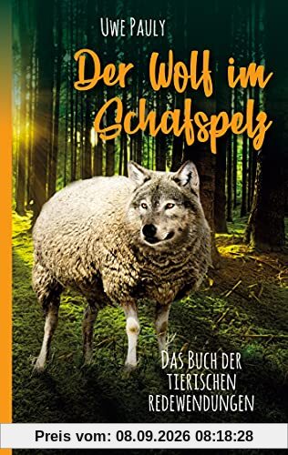 Der Wolf im Schafspelz: Das Buch der tierischen Redewendungen