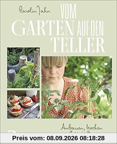 Vom Garten auf den Teller: Anbauen, kochen & genießen
