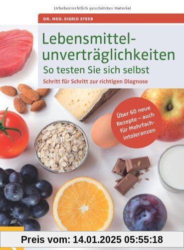 Lebensmittelunverträglichkeiten So testen Sie sich selbst: Schritt für Schritt zur richtigen Diagnose. Über 60 neue Reze