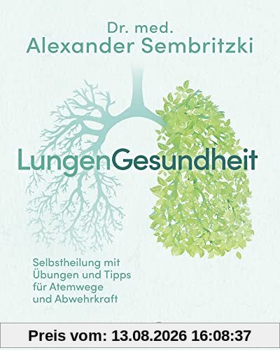 LungenGesundheit: Selbstheilung mit Übungen und Tipps für Atemwege und Abwehrkraft (Körpertherapie für eine ganzheitliche Gesundheit)