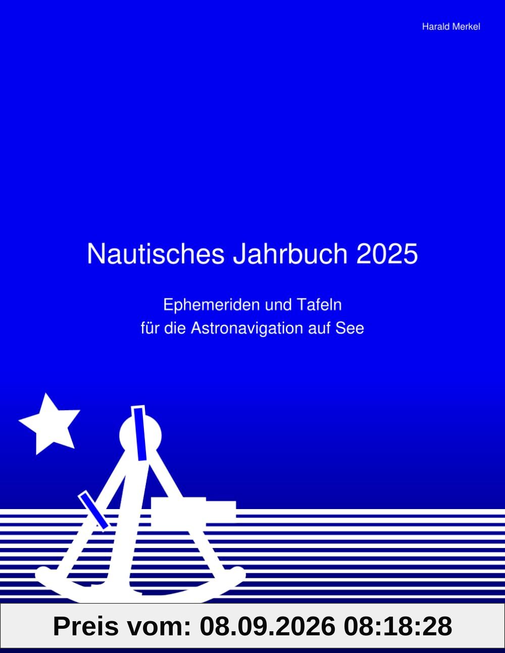 Nautisches Jahrbuch 2025: Ephemeriden und Tafeln für die Astronavigation auf See