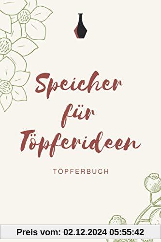 Speicher für meine Töpferideen - Töpferbuch: A5 Töpferplaner für Töpfer, Hobbytöpfer, Keramikkünstler und Kunsthandwerke