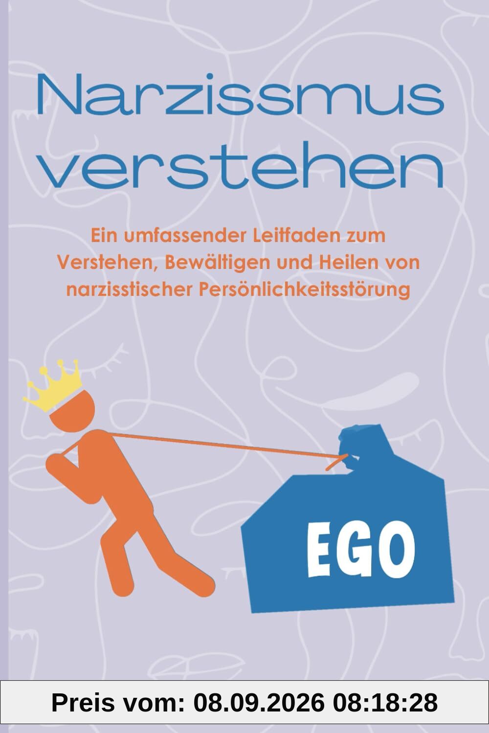 Narzissmus verstehen: Ein umfassender Leitfaden zum Verstehen, Bewältigen und Heilen von narzisstischer Persönlichkeitsstörung (Ist es Narzissmus, Borderline oder Bipolar?)