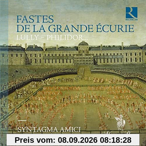 Fastes de la Grande Écurie - Werke von Lully, Philidor u.a.