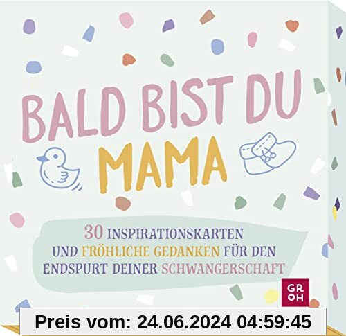Bald bist du Mama: 30 Inspirationskarten und fröhliche Gedanken für den Endspurt deiner Schwangerschaft (Geschenke für d