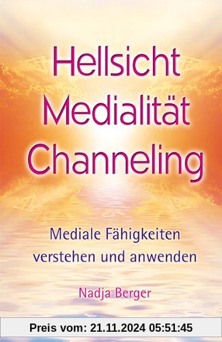 Hellsicht, Medialität, Channeling: Mediale Fähigkeiten verstehen und anwenden