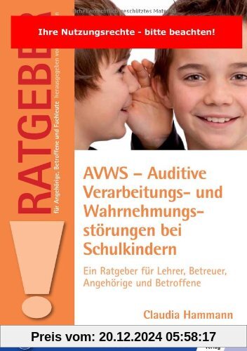 AVWS-Auditive Verarbeitungs- und Wahrnehmungsstörungen bei Schulkindern: Ein Ratgeber für Lehrer, Betreuer, Angehörige u