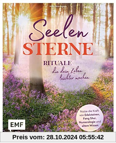 Seelensterne – Rituale, die dein Leben leichter machen: Nutze die Kraft von Edelsteinen, Feng Shui, Numerologie und alte