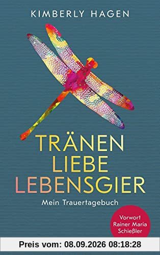 Tränen, Liebe, Lebensgier: Mein Trauertagebuch