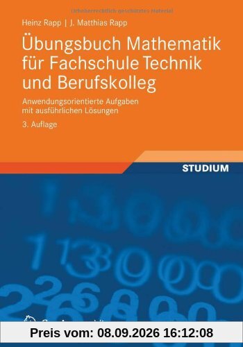 Übungsbuch Mathematik für Fachschule Technik und Berufskolleg: Anwendungsorientierte Aufgaben mit ausführlichen Lösungen
