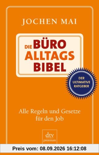Die Büro-Alltags-Bibel: Alle Regeln und Gesetze für den Job